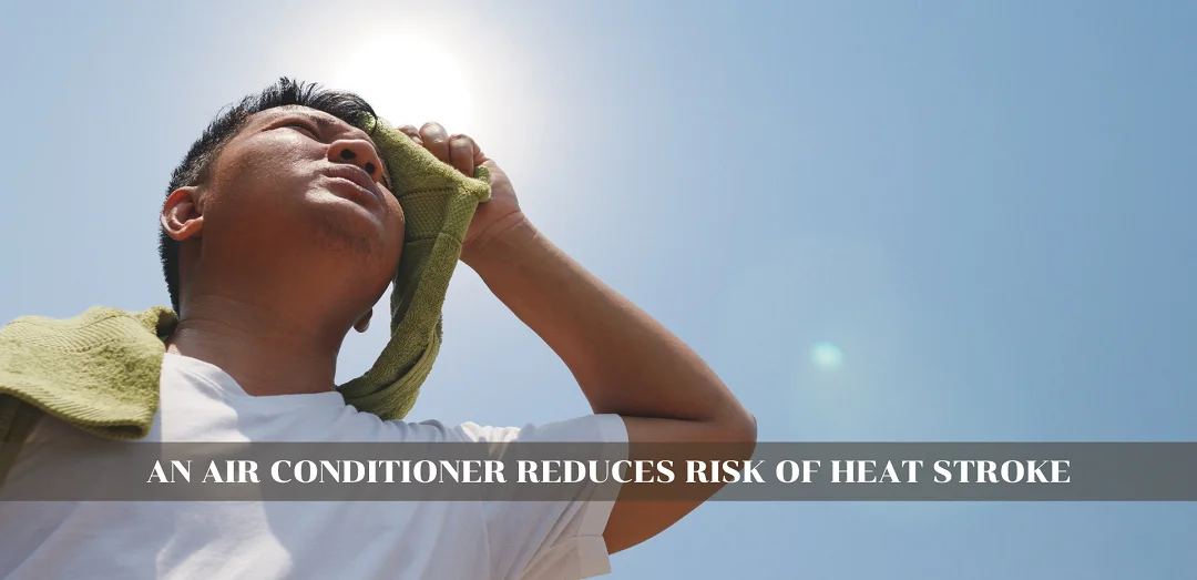 Benefits of Air Conditioner Reduces Risk Of Heat Stroke