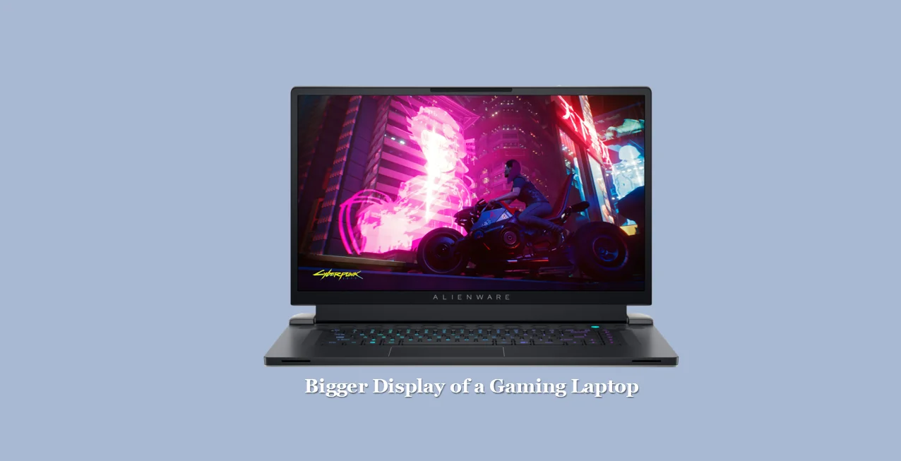 Larger Display of a gaming laptop
