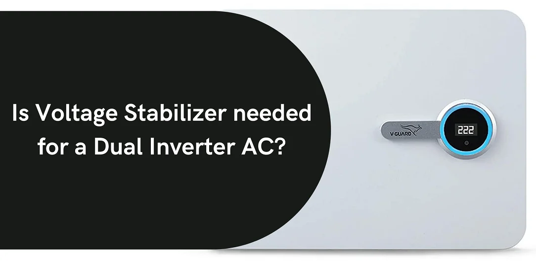 De we need a voltage Stabilizer needed for our dual inverter AC