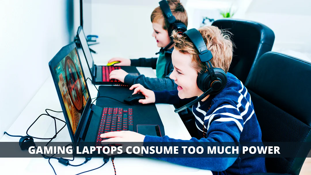 Gaming Laptops Consume too much power