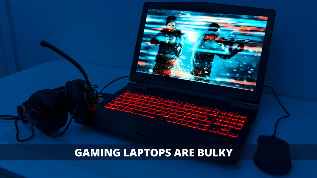 Gaming Laptops are Bulky
