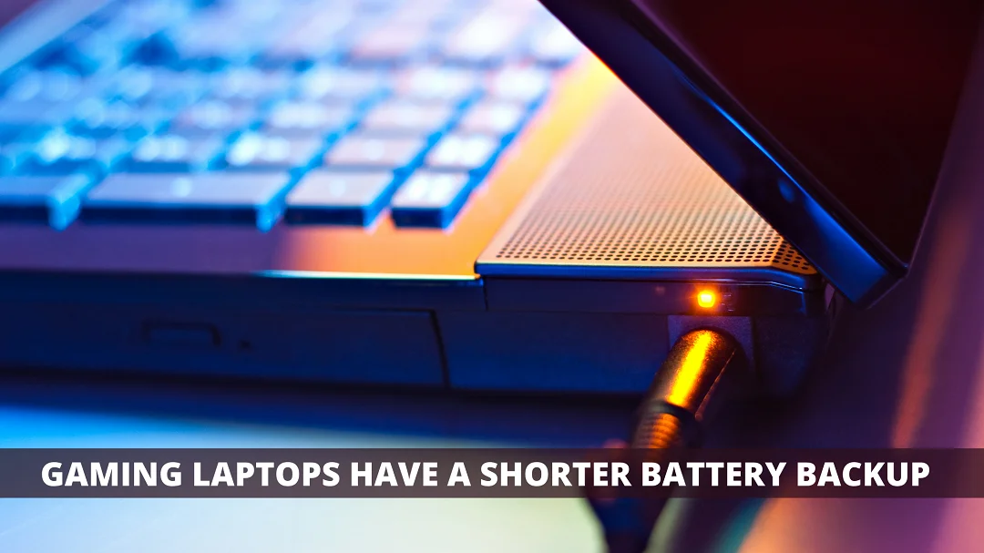 Gaming Laptops have a Shorter Battery Backup