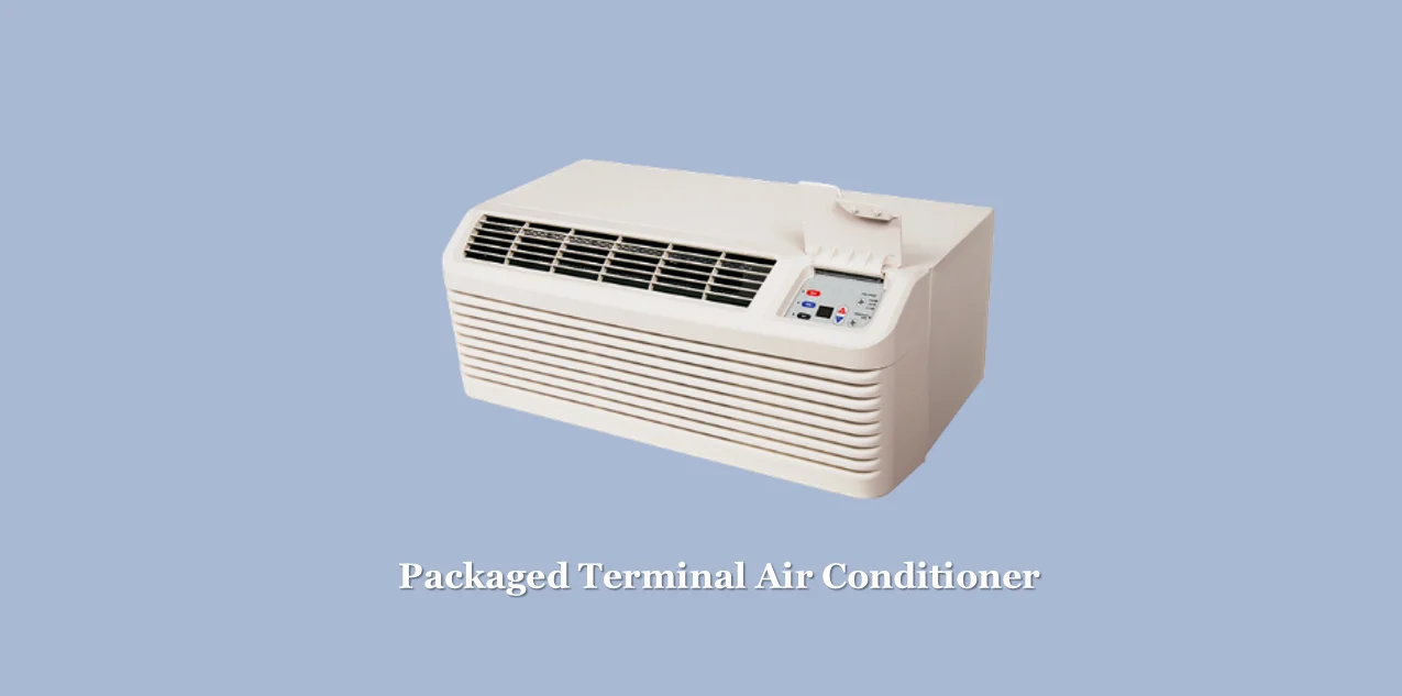 PTAC or Packaged Terminal Air Conditioner