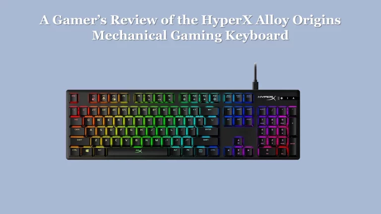A Gamer’s Review of HyperX Alloy Origins Mechanical Gaming Keyboard