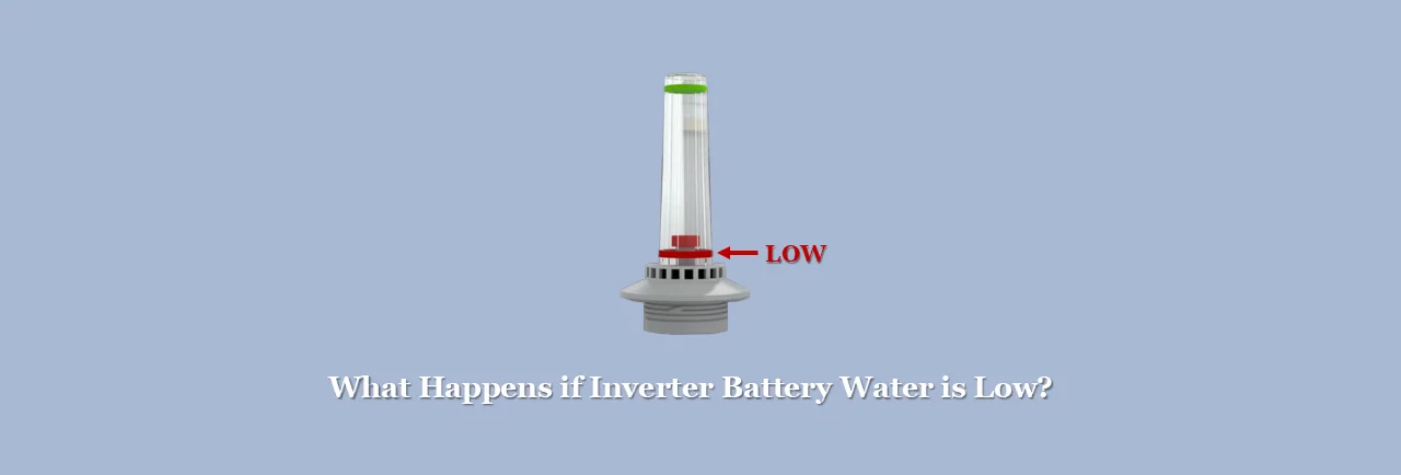 What Happens if Inverter Battery Water is Low